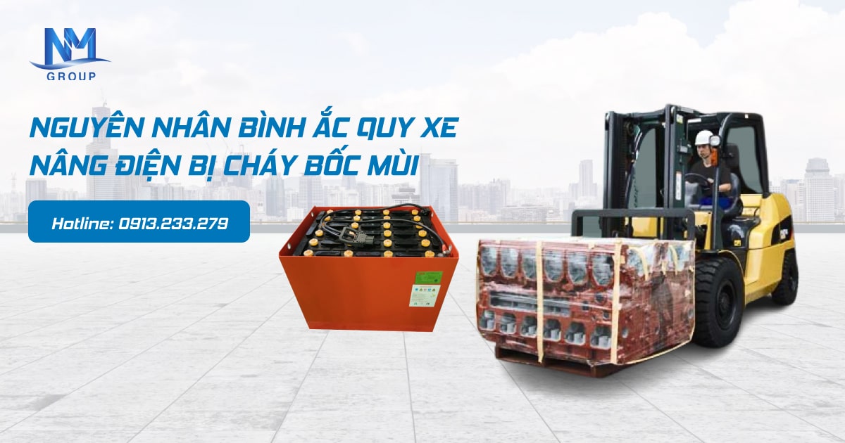 Nguyên nhân bình ắc quy xe nâng điện bị cháy bốc mùi