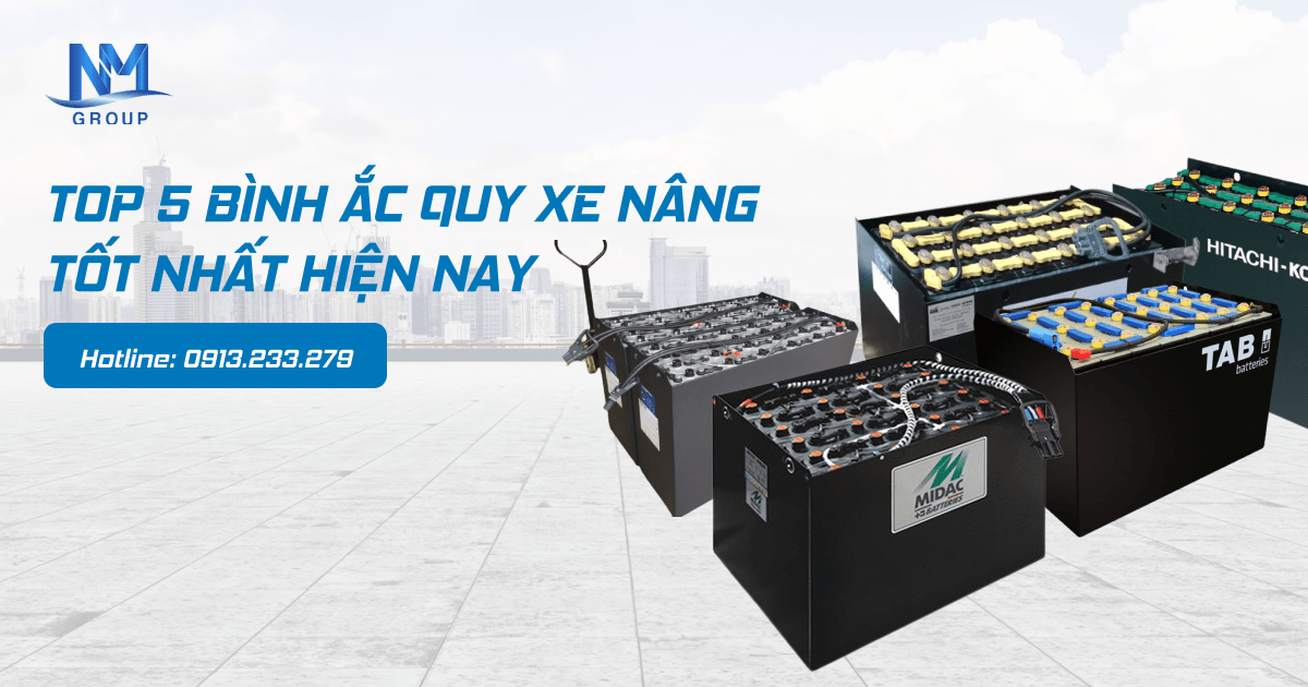 TOP 5 BÌNH ẮC QUY XE NÂNG TỐT NHẤT HIỆN NAY