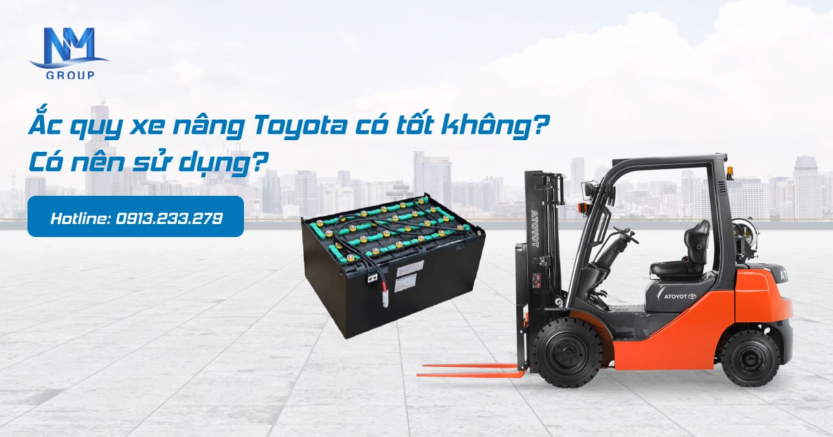 Ắc quy xe nâng Toyota có tốt không? Có nên sử dụng?