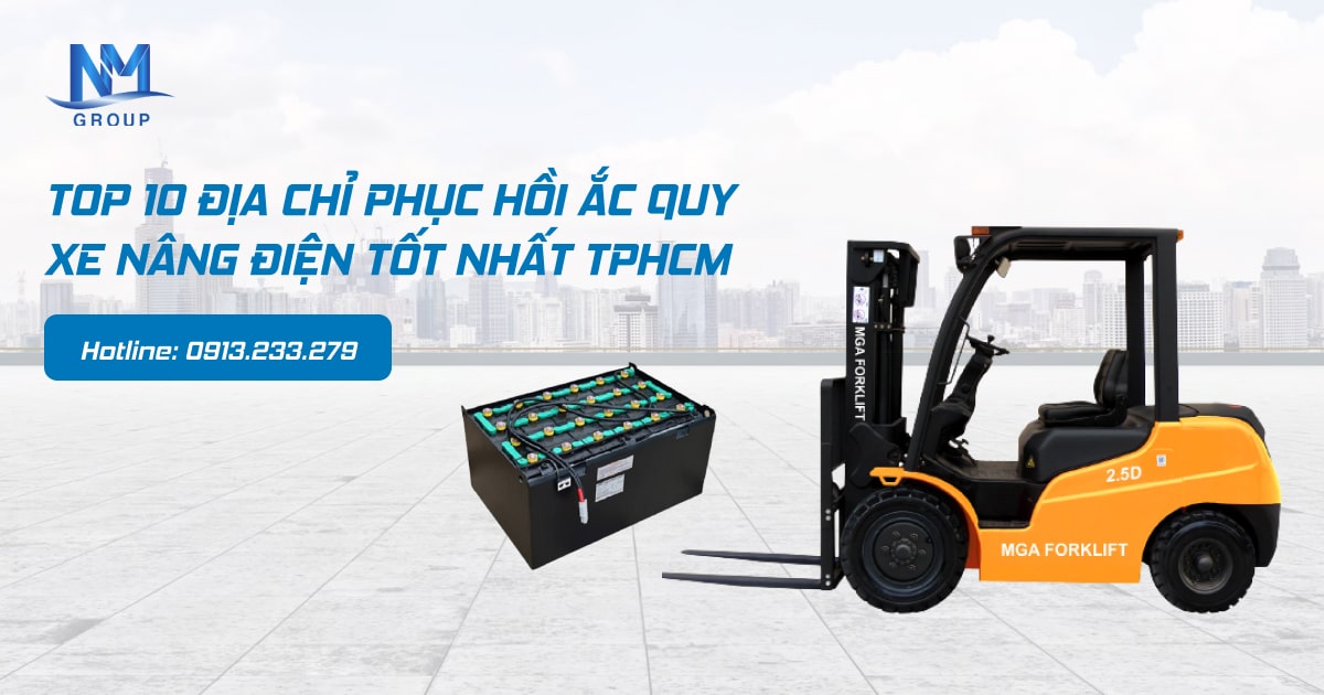 Top 10 địa chỉ phục hồi ắc quy xe nâng điện tốt nhất tphcm