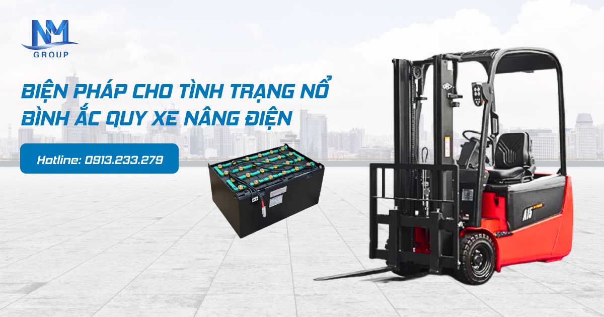 BIỆN PHÁP CHO TÌNH TRẠNG NỔ BÌNH ẮC QUY XE NÂNG ĐIỆN