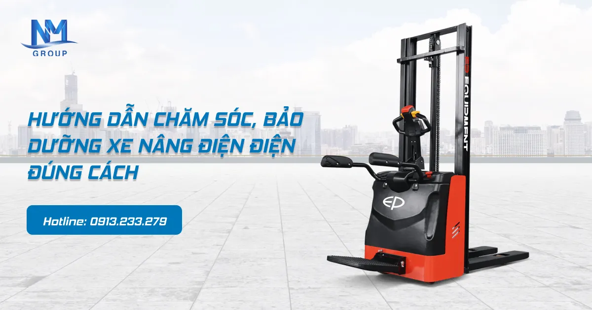 Hướng dẫn chăm sóc, bảo dưỡng xe nâng điện đúng cách